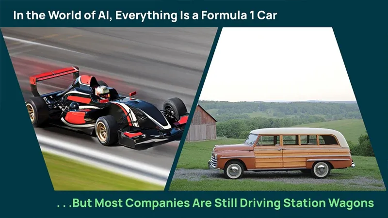 In the world of AI, everything is a formula 1 car... but most companies are still driving station wagons